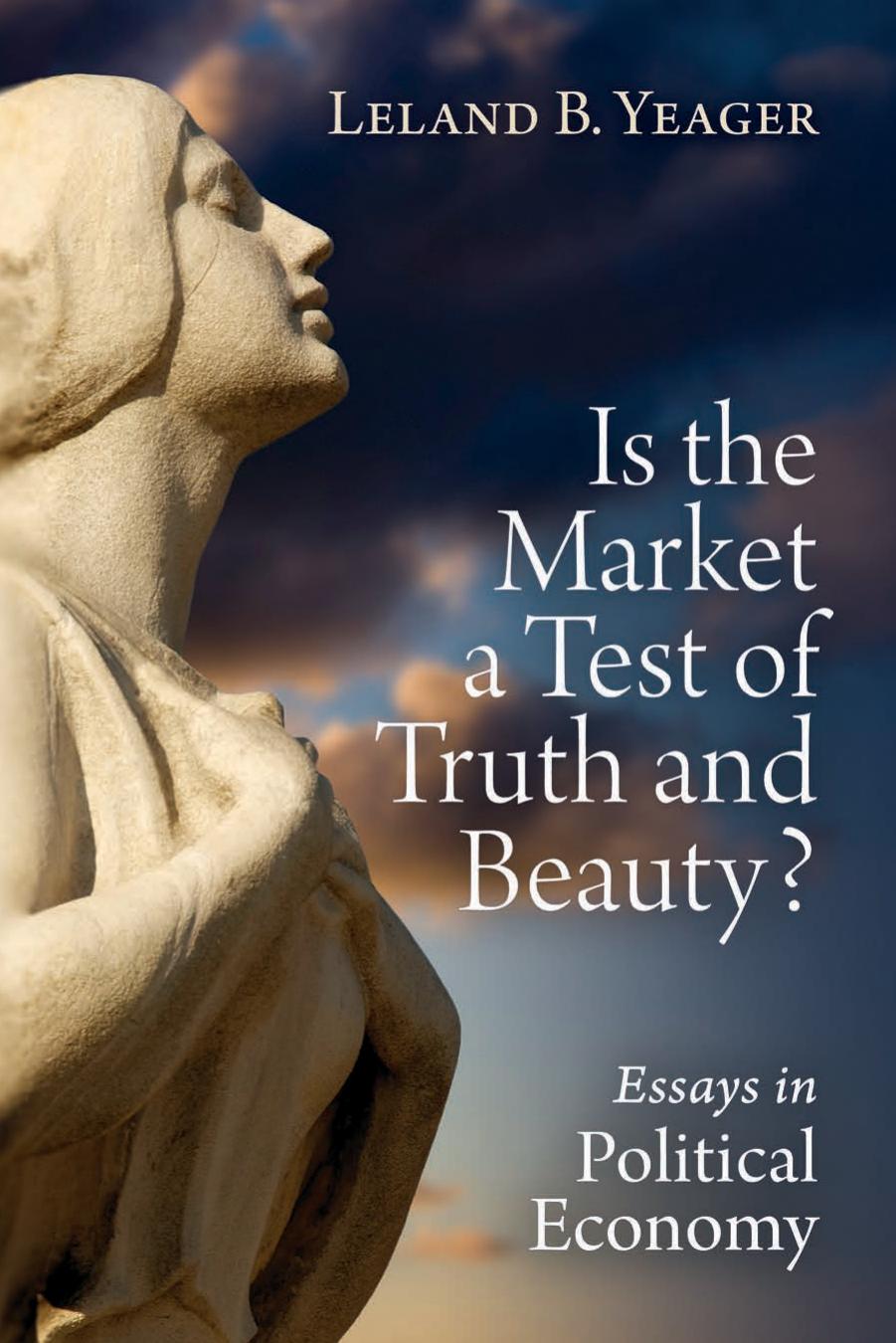 Is the Market a Test of Truth and Beauty? by Leland B. Yeager