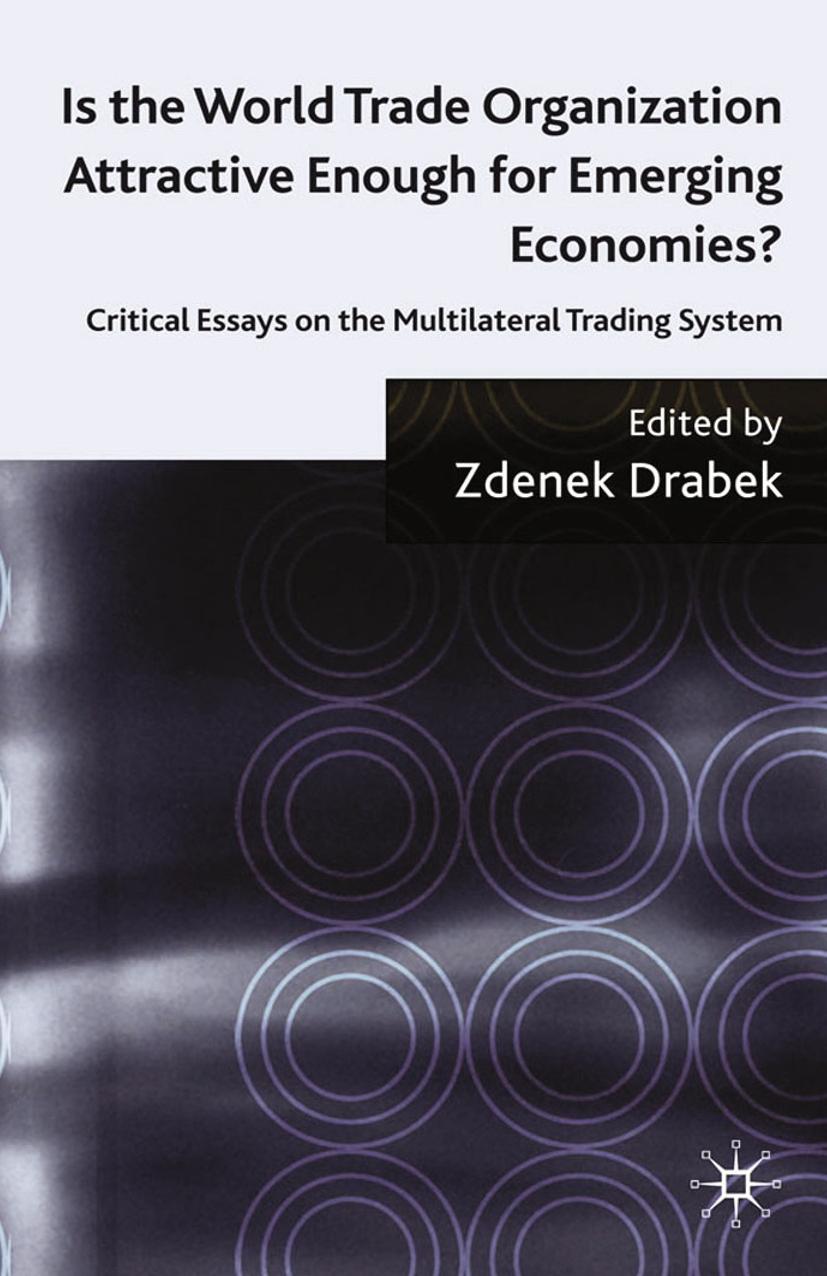 Is the World Trade Organization Attractive Enough for Emerging Economies?: Critical Essays on the Multilateral Trading System by Zdenek Drabek (eds.)