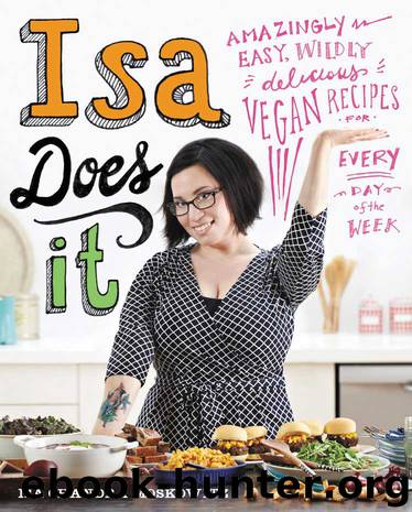 Isa Does It : Amazingly Easy, Wildly Delicious Vegan Recipes for Every Day of the Week (9780316255790) by Moskowitz Isa Chandra