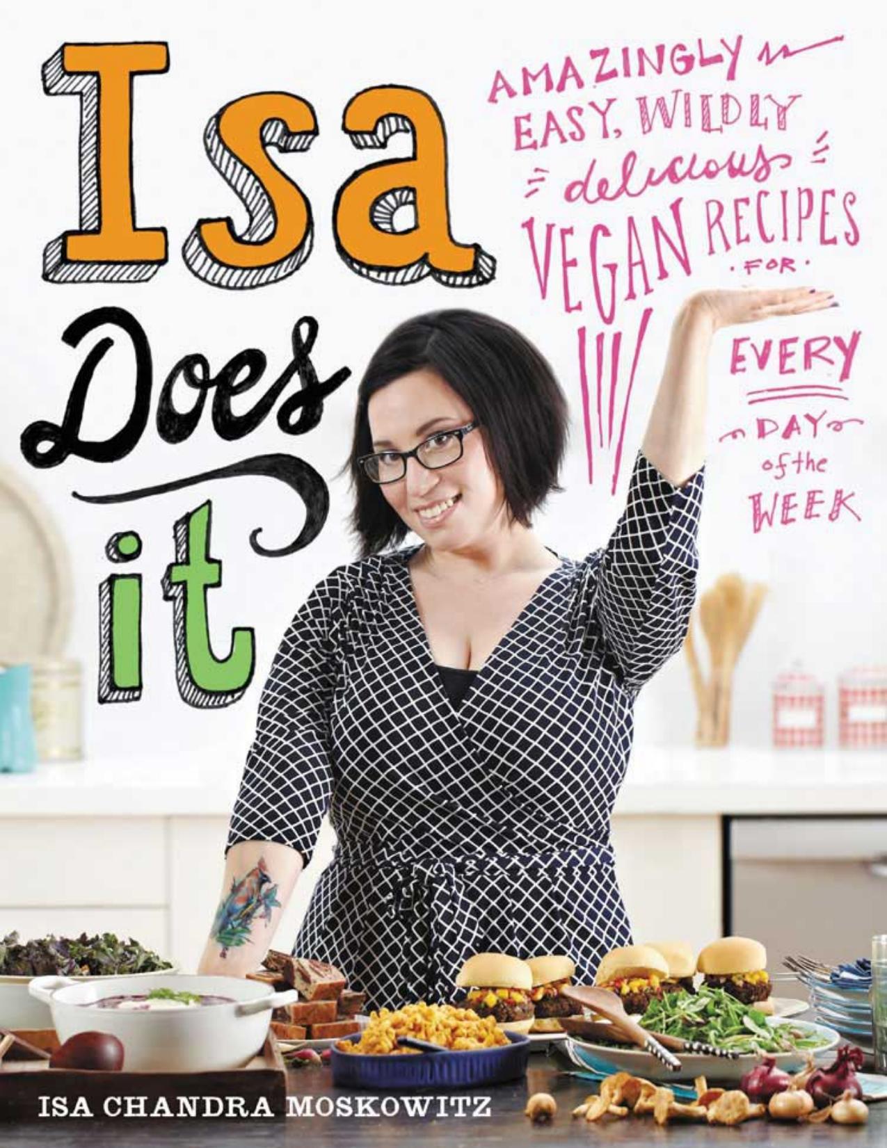 Isa Does It Amazingly Easy, Wildly Delicious Vegan Recipes for Every Day of the Week by Isa Chandra Moskowitz