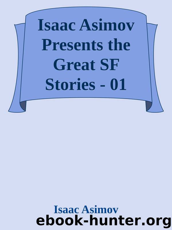 Isaac Asimov Presents the Great SF Stories - 01 by Isaac Asimov