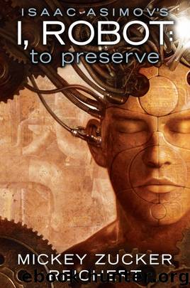 Isaac Asimov's I, Robot: To Preserve by Mickey Zucker Reichert