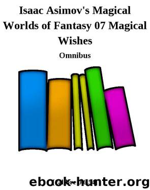 Isaac Asimov's Magical Worlds of Fantasy 07 Magical Wishes by Omnibus