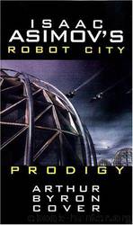 Isaac Asimov's Prodigy : Robot City: Book 4 (Robot City (Paperback)) by Arthur Byron Cover