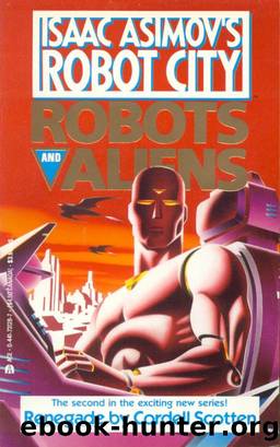 Isaac Asimov's Robot City: Robots and Aliens Book 2: Renegade by Cordell Scotten