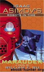 Isaac Asimov's Robots In Time : Book2: Marauder (Isaac Asimov's Robot City) by William F. Wu