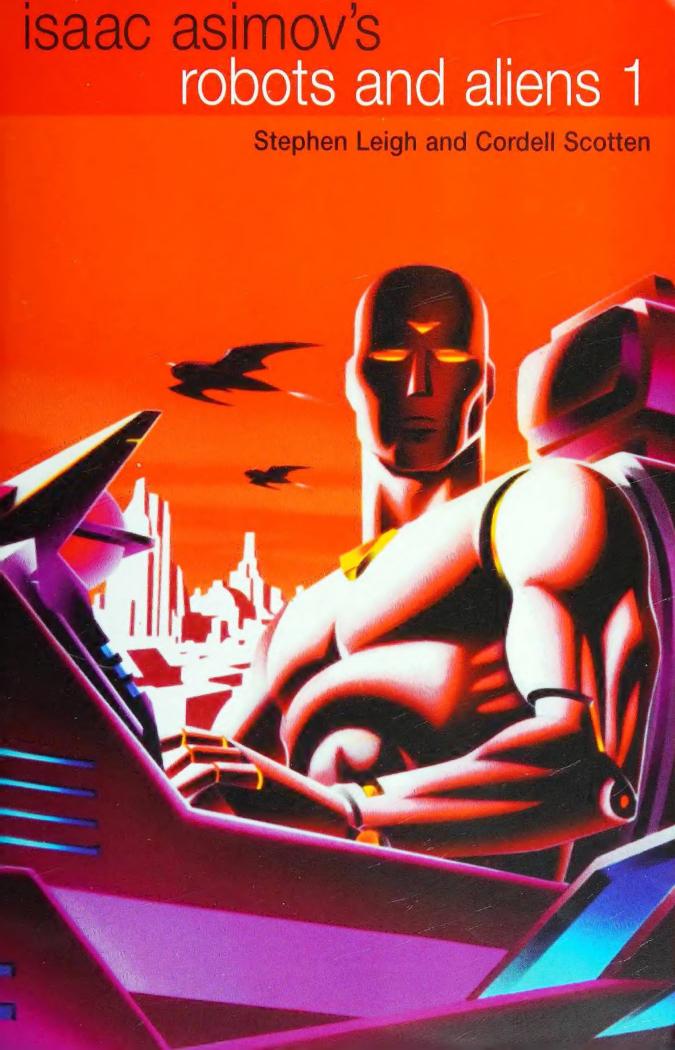 Isaac Asimov's Robots and Aliens 1 by Stephen Leigh and Cordell Scotten