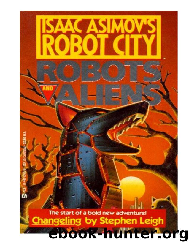 Isaac Asimovâs Robot City - Robots and Aliens 1 - Changeling by Stephen Leigh