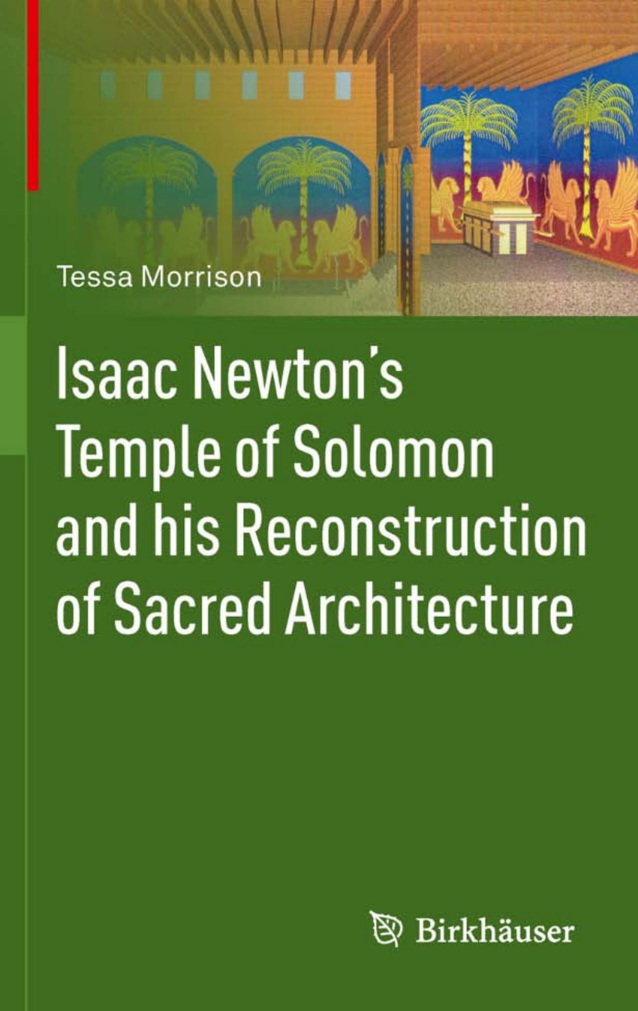 Isaac Newton's Temple of Solomon and his Reconstruction of Sacred Architecture by Tessa Morrison (auth.)