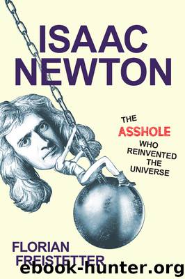 Isaac Newton, the Asshole Who Reinvented the Universe by Florian Freistetter