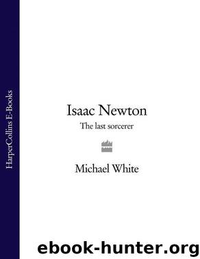 Isaac Newton: The Last Sorcerer by White Michael