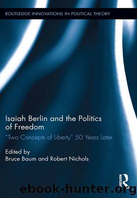 Isaiah Berlin and the Politics of Freedom by Bruce Baum Robert Nichols