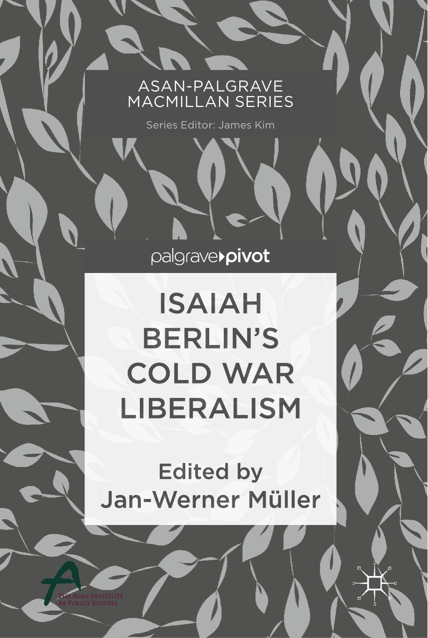 Isaiah Berlinâs Cold War Liberalism by Jan-Werner Müller