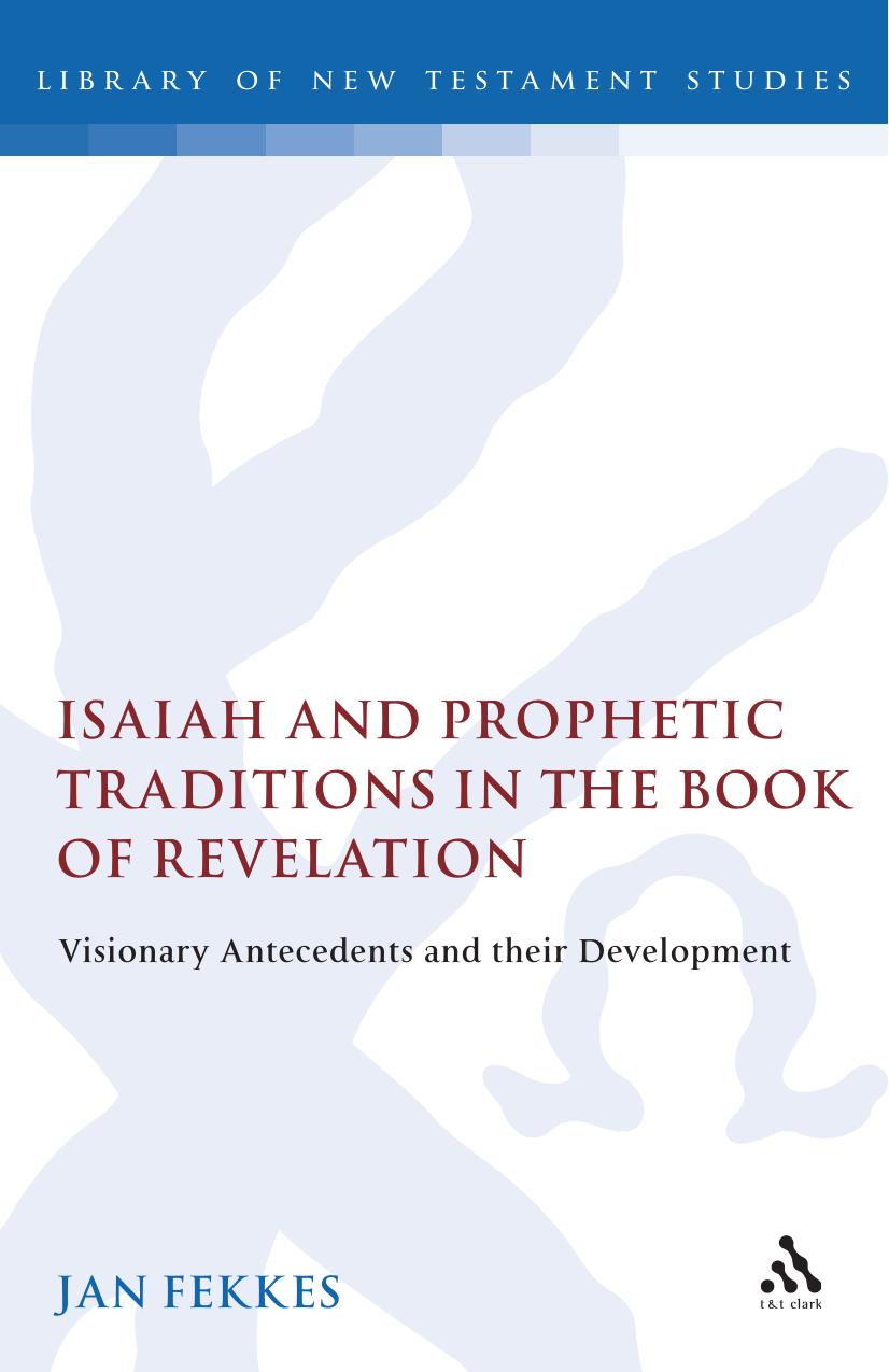 Isaiah and Prophetic Traditions in the Book of Revelation: Visionary Antecedents and their Development by Fekkes Jan