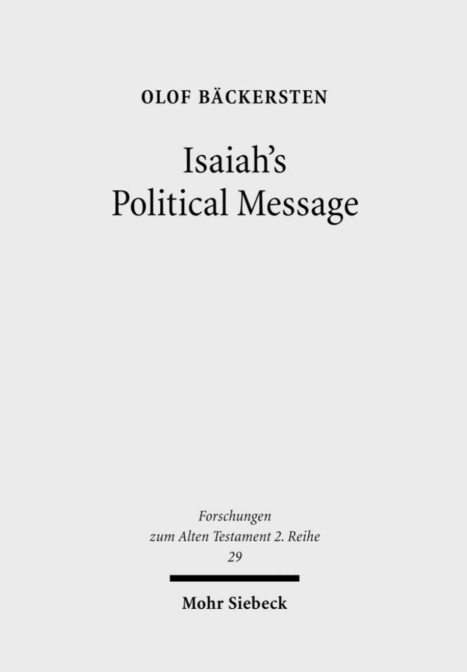 Isaiah's Political Message: An Appraisal of His Alleged Social Critique (Forschungen Zum Alten Testament 2.Reihe) by Olof Bäckersten