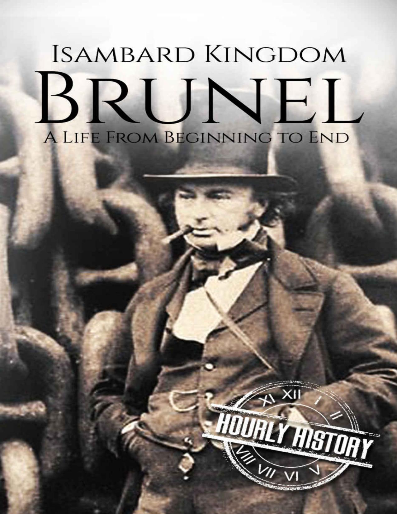 Isambard Kingdom Brunel: A Life From Beginning to End (Biographies of Engineers Book 1) by Hourly History