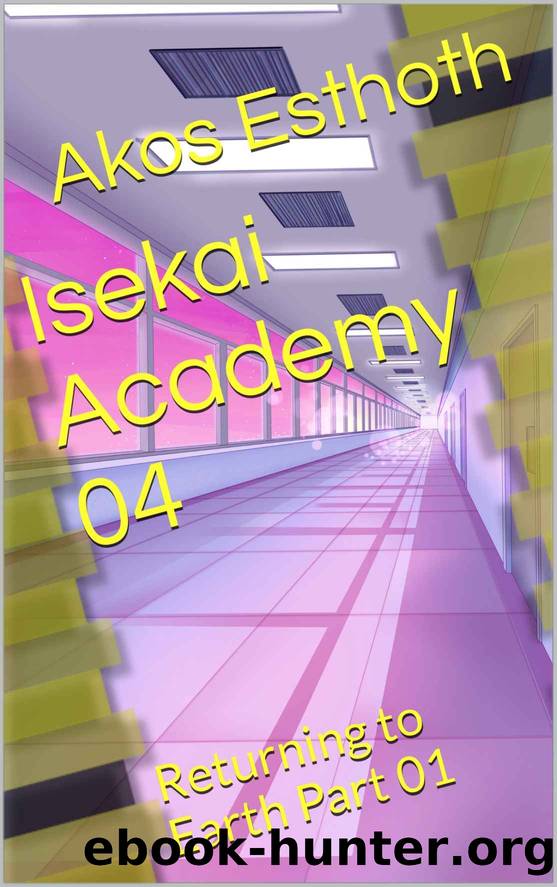 Isekai Academy 04: Returning to Earth Part 01 by Akos Esthoth