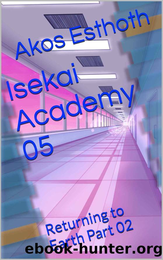 Isekai Academy 05: Returning to Earth Part 02 by Akos Esthoth