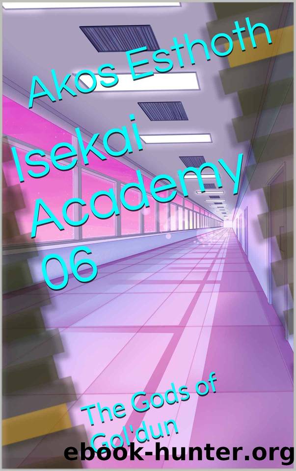 Isekai Academy 06: The Gods of Gol'dun by Akos Esthoth