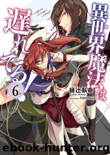Isekai Mahou wa Okureteru! vol.6 [LN] by Gamei Hitsuji