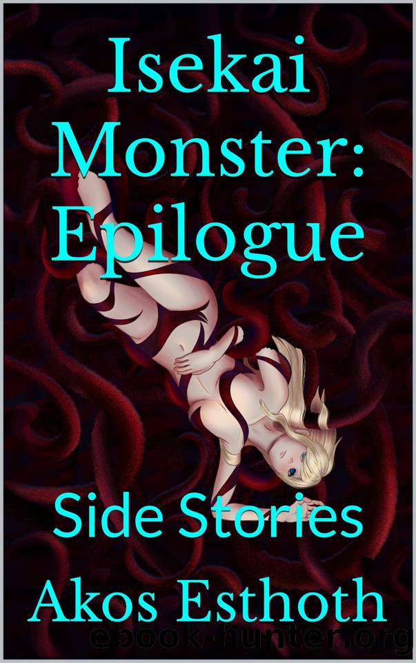 Isekai Monster: Epilogue: Side Stories by Akos Esthoth