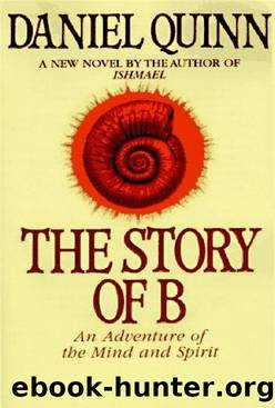 Ishmael Book 2. The Story of B: An Adventure of the Mind and Spirit [1996] by Daniel Quinn