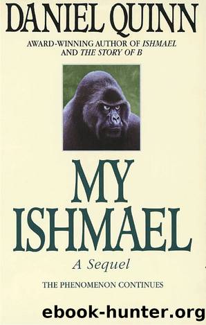 Ishmael Book 3. My Ishmael [1997, 1998] by Daniel Quinn