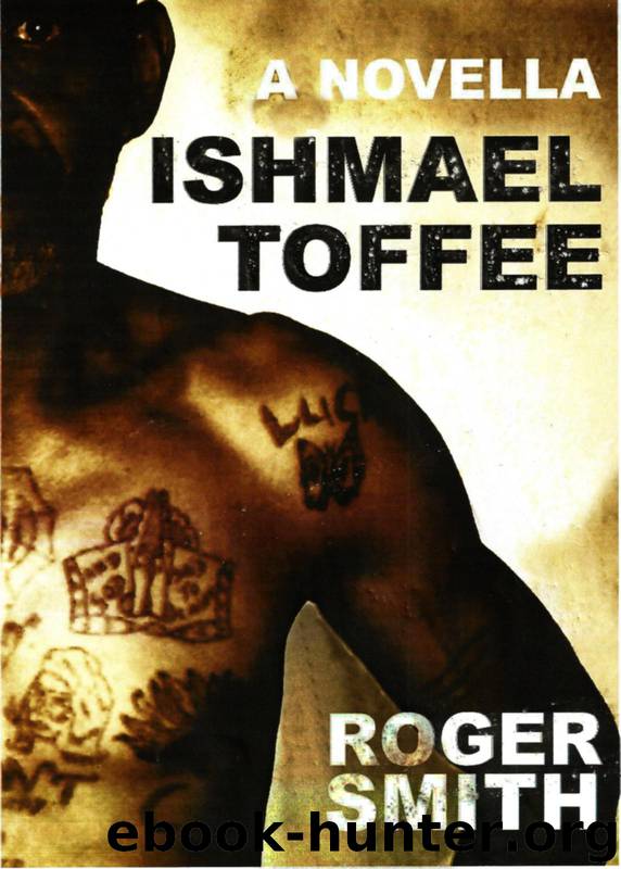 Ishmael Toffee: A Novella by Roger Smith
