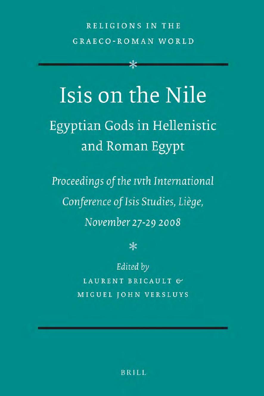 Isis on the Nile. Egyptian Gods in Hellenistic and Roman Egypt: Proceedings of the IVth International Conference of Isis Studies, LiÃ¨ge, November 27-29 2008; Michel Malaise in honorem by Laurent Bricault Miguel John Versluys
