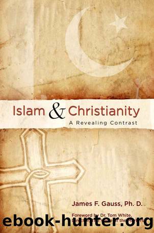 Islam & Christianity: A revealing Contrast by Dr. James F. Gauss