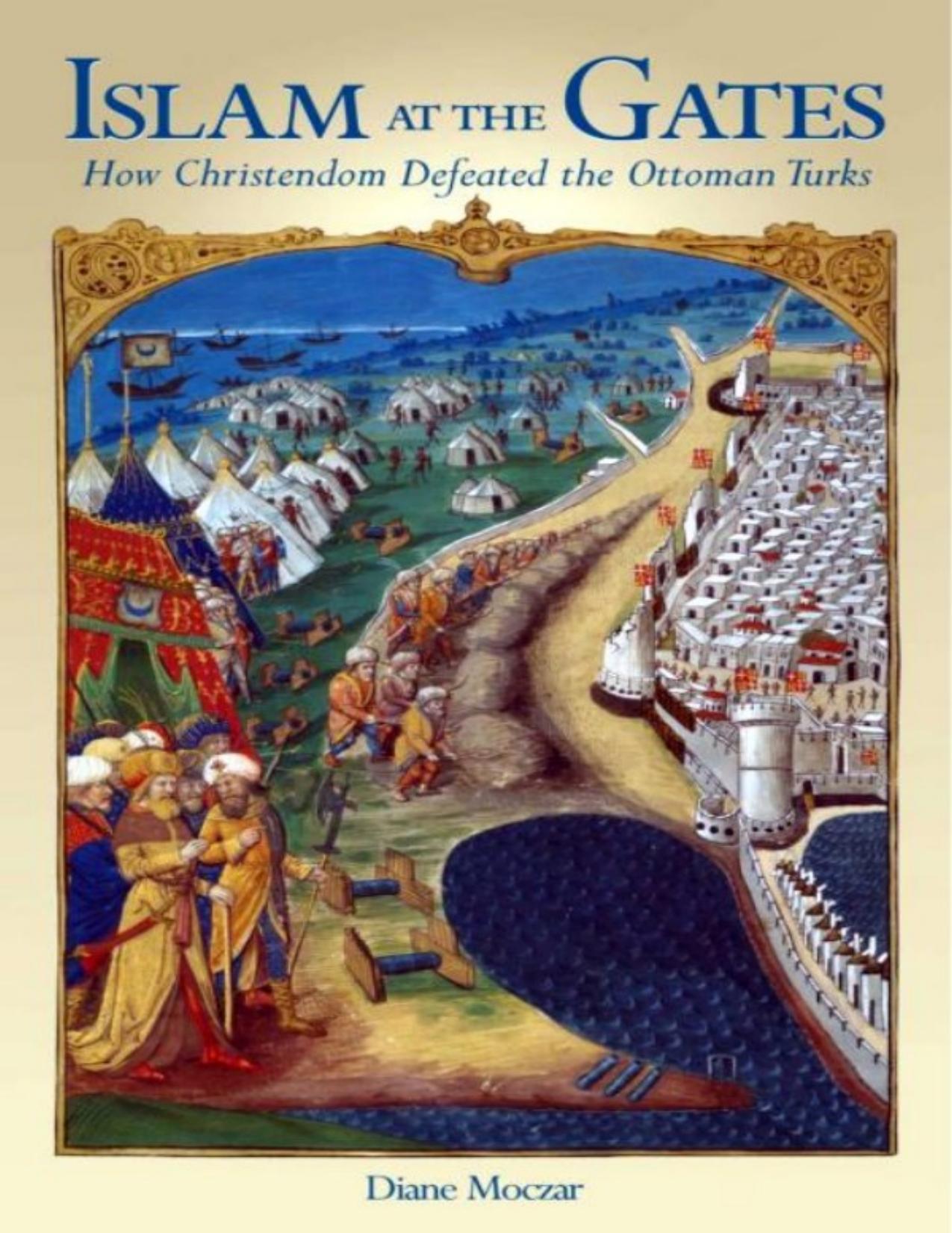Islam At The Gates: How Christendom Defeated the Ottoman Turks by Diane Moczar