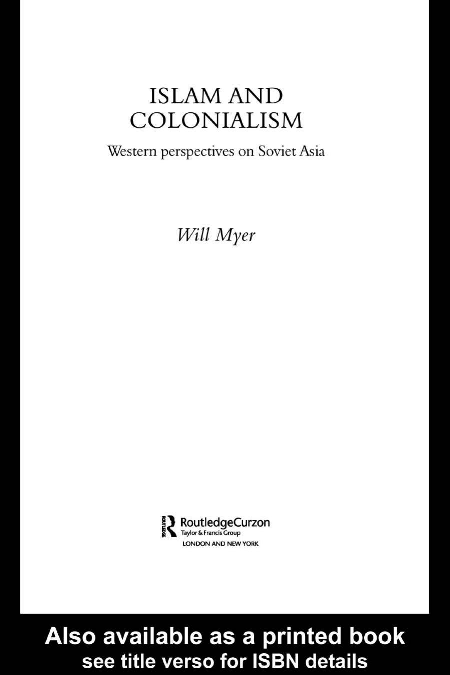 Islam and Colonialism: Western Perspectives on Soviet Asia (Central Asia Research Forum, SOAS) by Will Myer