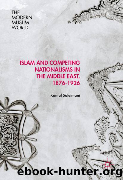 Islam and Competing Nationalisms in the Middle East, 1876-1926 by Kamal Soleimani