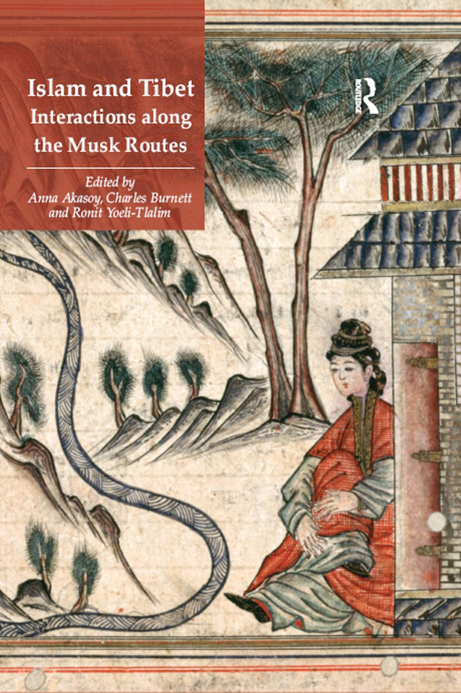 Islam and Tibet â Interactions along the Musk Routes by ANNA AKASOY & CHARLES BURNETT and RONIT YOELI-TLALIM
