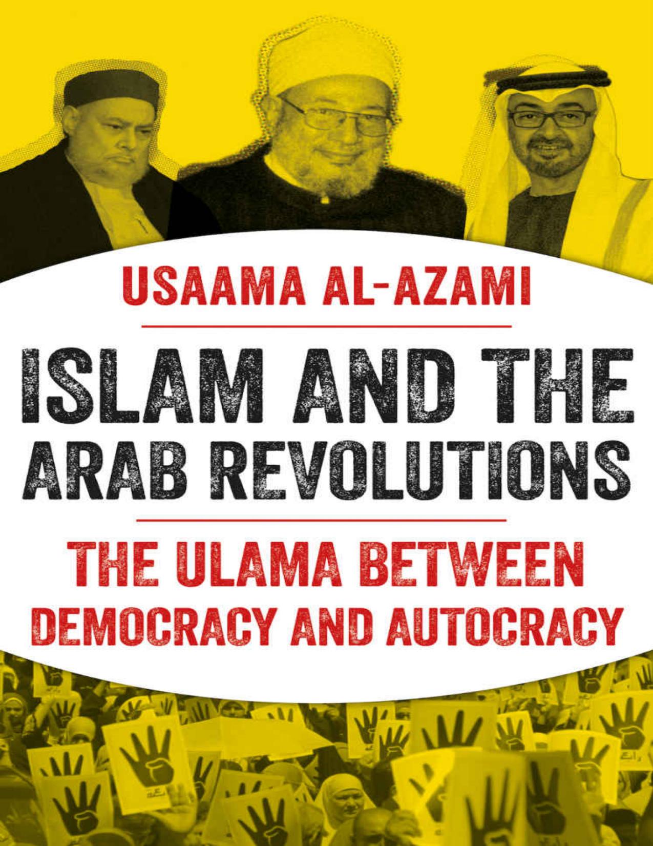 Islam and the Arab Revolutions: The Ulama Between Democracy and Autocracy by Usaama al-Azami