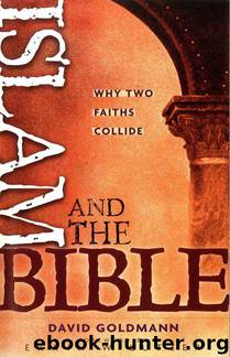 Islam and the Bible: Why Two Faiths Collide by David Goldmann