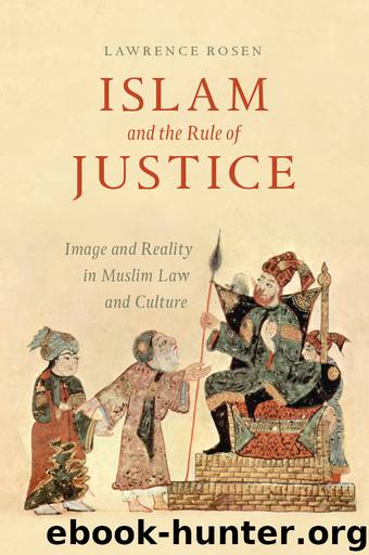 Islam and the Rule of Justice: Image and Reality in Muslim Law and Culture by Lawrence Rosen