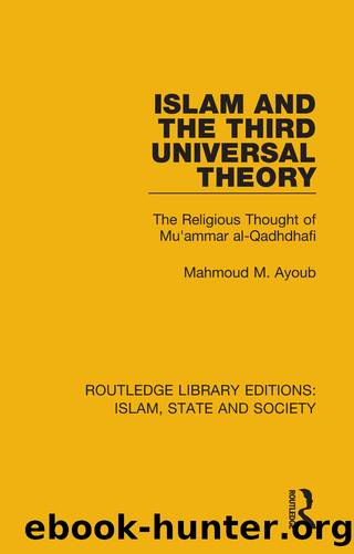 Islam and the Third Universal Theory: The Religious Thought of Mu'ammar Al-Qadhdhafi by Mahmoud M. Ayoub