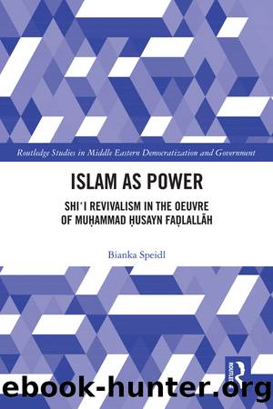 Islam as Power: Shiâi Revivalism in the Oeuvre of Muhammad Husayn Fadlallah by Bianka Speidl