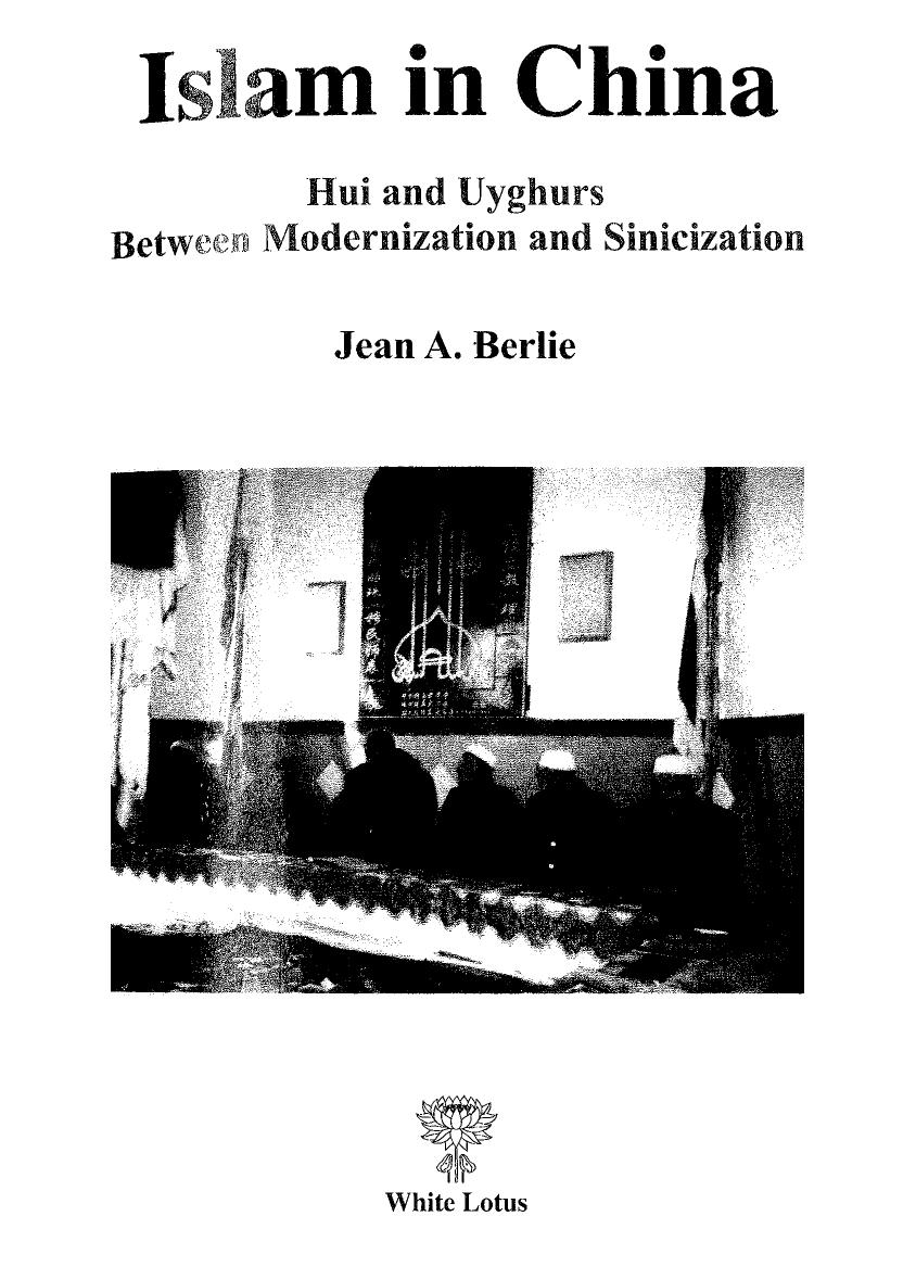 Islam in China: Hui and Uyghurs between modernization and sinicization by Jean A. Berlie