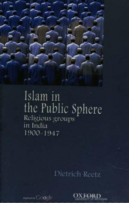Islam in the Public Sphere: Religious Groups in India, 1900-1947 by Dietrich Reetz