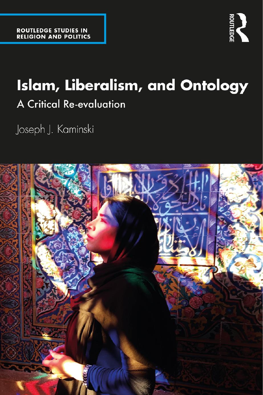 Islam, Liberalism, and Ontology: A Critical Re-evaluation by Joseph J. Kaminski