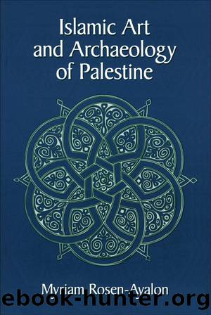 Islamic Art and Archaeology in Palestine by Myriam Rosen-Ayalon