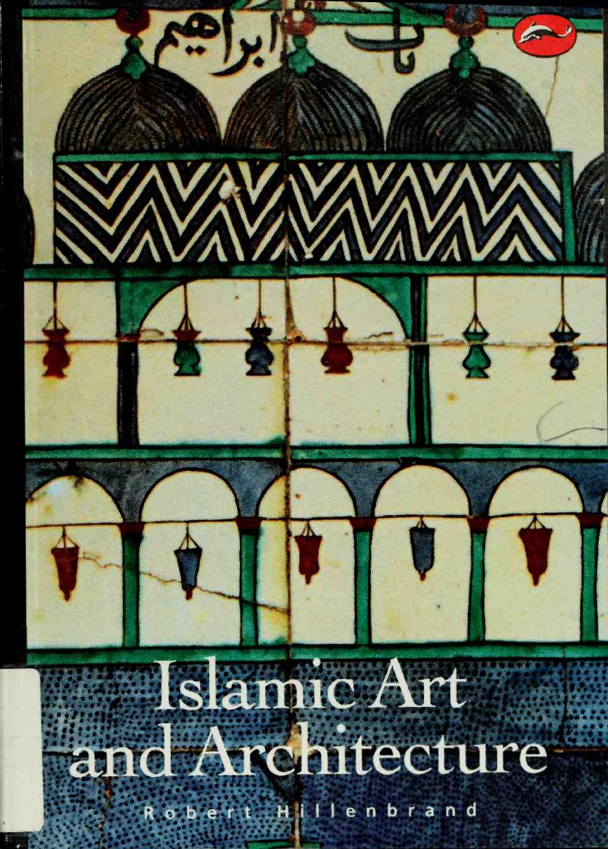 Islamic Art and Architecture by Robert Hillenbrand