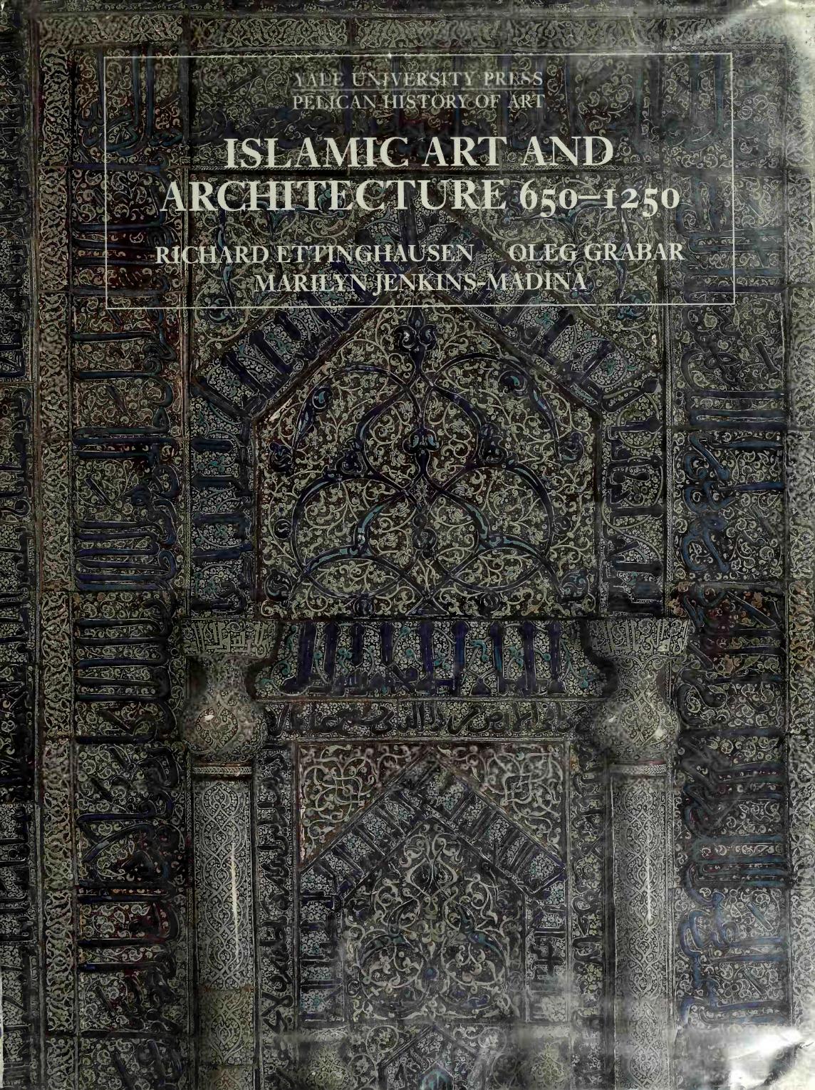 Islamic Art and Architecture, 650-1250 by Richard Ettinghausen Oleg Grabar Marilyn Jenkins-Madina