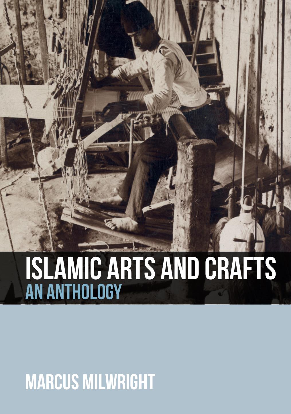 Islamic Arts and Crafts: An Anthology by Marcus Milwright