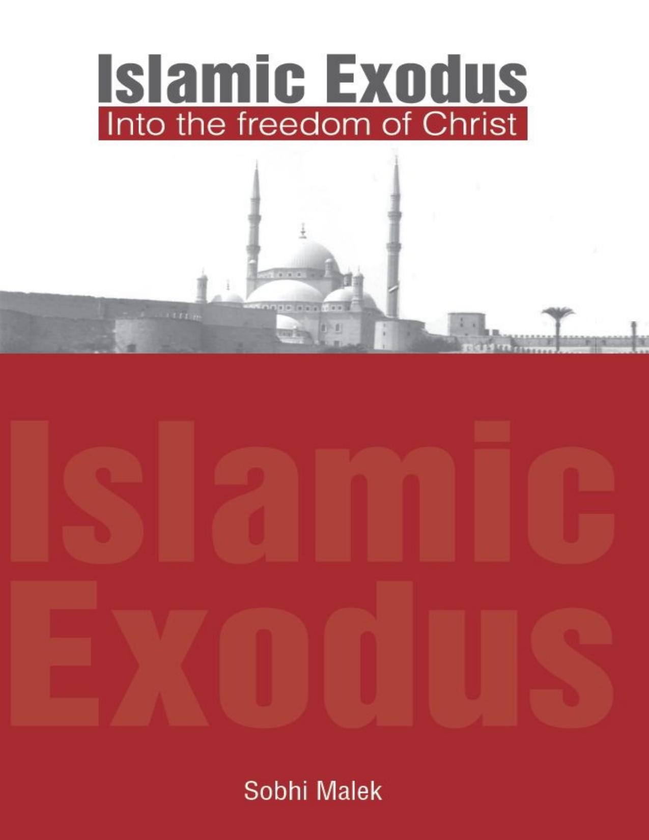 Islamic Exodus: Into the Freedom of Christ by Sobhi Malek