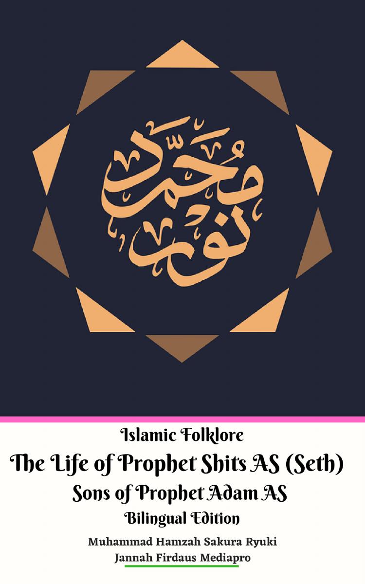 Islamic Folklore The Life of Prophet Shits AS (Seth) Sons of Prophet Adam AS Bilingual Edition by Jannah Firdaus Mediapro Muhammad Hamzah Sakura Ryuki