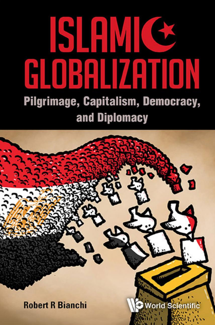 Islamic Globalization: Pilgrimage, Capitalism, Democracy, And Diplomacy by Robert R Bianchi