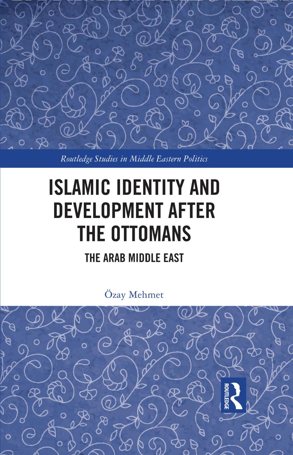 Islamic Identity and Development after the Ottomans: The Arab Middle East by Özay Mehmet
